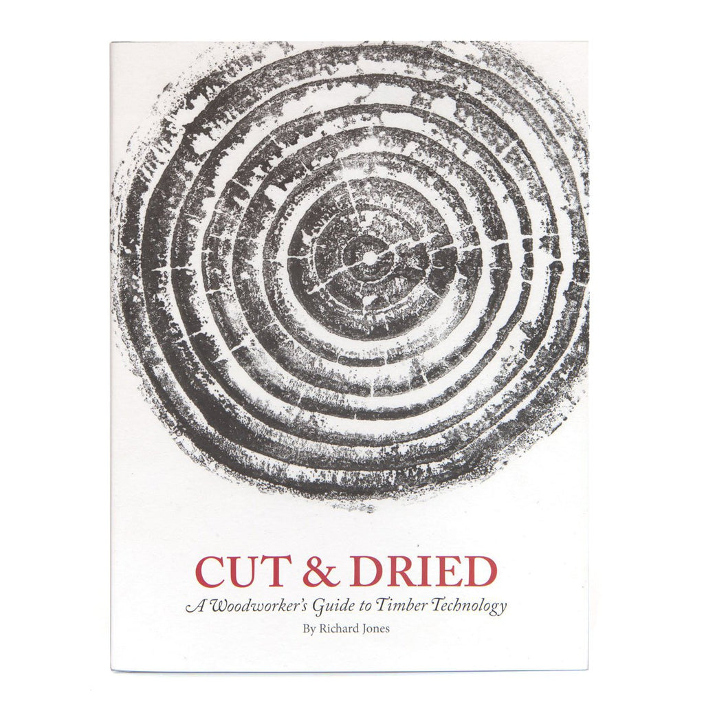Cut & Dried: A Woodworker's Guide to Timber Technology, Lost Art Press